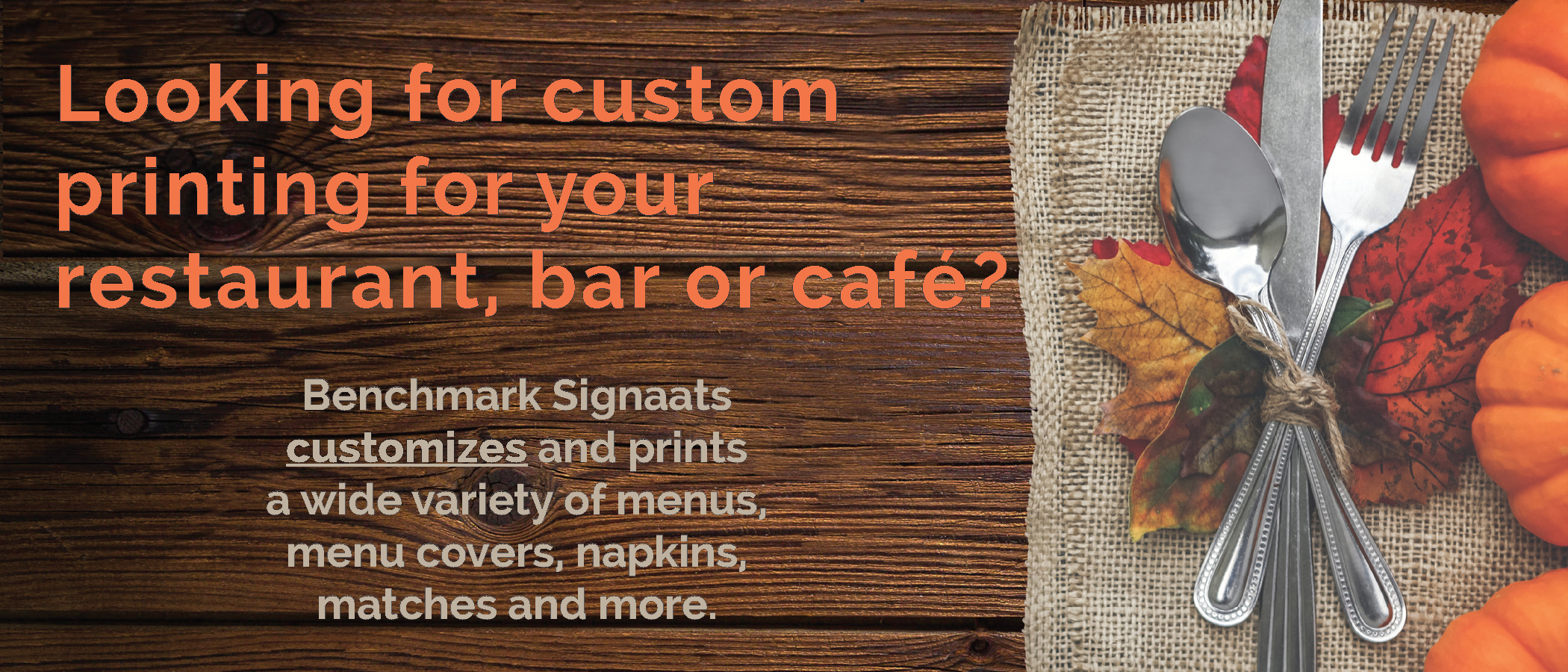 This fall print your customized menus, menu covers, napkins, matches and more.
